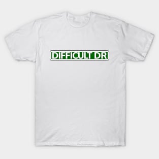 Difficult Dr Street Sign T-Shirt